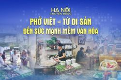 Hà Nội chuyển động: 'Phở Việt - Từ di sản đến sức mạnh mềm văn hóa'