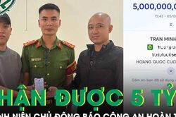 Tài khoản bất ngờ nhận được 5 tỷ, thanh niên chủ động báo công an hoàn trả