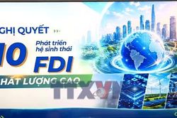 Nghị quyết số 10-NQ/TW: Kiến tạo hệ sinh thái FDI chất lượng cao