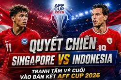 Quyết chiến Singapore vs Indonesia: Tranh tấm vé cuối vào bán kết AFF Cup 2026