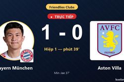 TRỰC TIẾPTrực tiếp Bayern M&uuml;nchen vs Aston Villa: Hiệp 2 bắt đầu, Bayern M&uuml;nchen dẫn 1-0