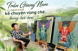 Trần Giang Nam và hành trình kể chuyện vùng chè bằng hội họa