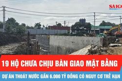 Dự án thoát nước gần 6.000 tỷ đồng có nguy cơ trễ hạn vì vướng mặt bằng