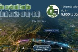 Hầm xuyên núi Tam Đảo nối Thái Nguyên - Phú Thọ - Hà Nội như thế nào?