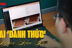 AI 'đánh thức' di sản Hán Nôm