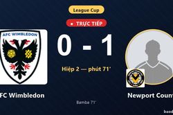 TRỰC TIẾPTrực tiếp AFC Wimbledon vs Newport County: Newport County mở tỷ số