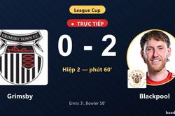 TRỰC TIẾPTrực tiếp Grimsby vs Blackpool: Blackpool nh&acirc;n đ&ocirc;i c&aacute;ch biệt