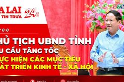 Điểm tin trưa: Chủ tịch UBND tỉnh yêu cầu tăng tốc thực hiện các mục tiêu phát triển kinh tế - xã hội