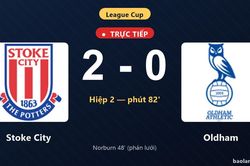 TRỰC TIẾPTrực tiếp Stoke City vs Oldham: Stoke City nh&acirc;n đ&ocirc;i c&aacute;ch biệt