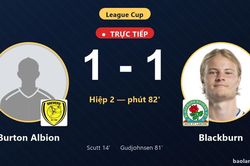 TRỰC TIẾPTrực tiếp Burton Albion vs Blackburn: Blackburn gỡ h&ograve;a 1-1