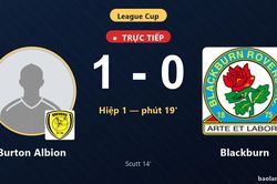 TRỰC TIẾPTrực tiếp Burton Albion vs Blackburn: Burton Albion mở tỷ số