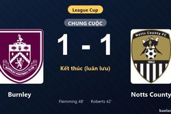 Thống kê trận đấu Burnley 1-1 (pen 4-3) Notts County: Burnley thắng luân lưu nghẹt thở, giành chiến thắng, đi tiếp