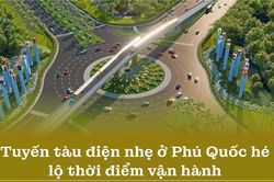 Tuyến tàu điện nhẹ ở Phú Quốc hé lộ thời điểm vận hành