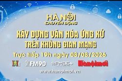 Đón xem 'Hà Nội chuyển động' ngày 8-8: Xây dựng văn hóa ứng xử trên không gian mạng