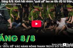 Sáng 8/8: Kinh hãi nhóm 'quái xế' lao xe tốc độ tử thần, vác hàng nóng thanh trừng đối thủ như phim