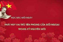 Học Bác mỗi ngày: Phát huy vai trò tiên phong của đối ngoại trong kỷ nguyên mới