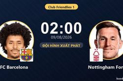 TRỰC TIẾPTrực tiếp FC Barcelona vs Nottingham Forest: Đội hình xuất phát