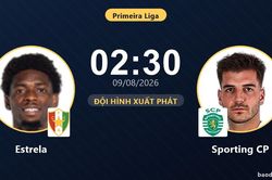 TRỰC TIẾPTrực tiếp Estrela vs Sporting CP: Đội h&igrave;nh xuất ph&aacute;t