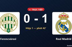 TRỰC TIẾPTrực tiếp Ferencvárosi vs Real Madrid: Hiệp 2 bắt đầu, Real Madrid dẫn 1-0