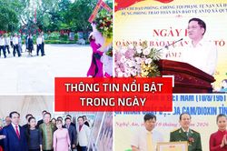 Nghệ An: Th&ocirc;ng tin nổi bật ng&agrave;y 10/8