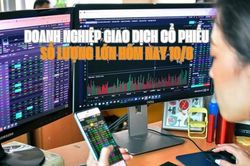 Chứng khoán hôm nay 10/8: Có 5 doanh nghiệp giao dịch cổ phiếu số lượng lớn