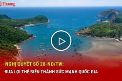 Nghị quyết số 20-NQ/TW: Đưa lợi thế biển thành sức mạnh quốc gia
