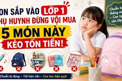 Con sắp vào lớp 1, phụ huynh đừng vội mua 5 món này kẻo tốn tiền