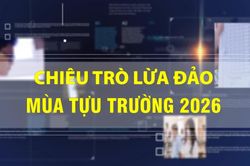 [Video] Cảnh giác với 5 chiêu trò lừa đảo mùa tựu trường năm 2026