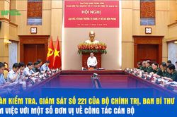 Đo&agrave;n kiểm tra, gi&aacute;m s&aacute;t số 221 của Bộ Ch&iacute;nh trị, Ban B&iacute; thư l&agrave;m việc với một số đơn vị về c&ocirc;ng t&aacute;c c&aacute;n bộ