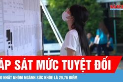 Điểm chuẩn nhóm ngành sức khỏe áp sát mức tuyệt đối