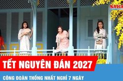 C&ocirc;ng đo&agrave;n thống nhất nghỉ Tết Nguy&ecirc;n đ&aacute;n 7 ng&agrave;y