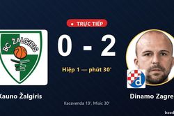 TRỰC TIẾPTrực tiếp Kauno Žalgiris vs Dinamo Zagreb: Hết hiệp 1, Dinamo Zagreb dẫn 2-0