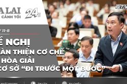 Toàn cảnh Gia Lai 24h: Đề nghị hoàn thiện cơ chế để hòa giải ở cơ sở “đi trước một bước”