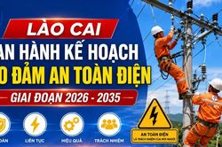 Lào Cai ban hành Kế hoạch bảo đảm an toàn điện giai đoạn 2026 - 2035