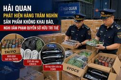 Hải quan phát hiện hàng trăm nghìn sản phẩm không khai báo, nghi xâm phạm quyền sở hữu trí tuệ