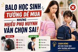 Balo học sinh tưởng dễ mua nhưng nhiều phụ huynh vẫn chọn sai
