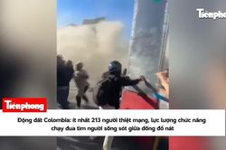 Động đất Colombia: ít nhất 213 người thiệt mạng, lực lượng chức năng chạy đua tìm người sống sót giữa đống đổ nát