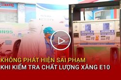 Không phát hiện sai phạm khi kiểm tra chất lượng xăng E10