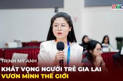 Trịnh Mỹ Anh: Khát vọng người trẻ Gia Lai vươn mình thế giới