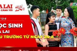 Toàn cảnh Gia Lai 24h: Học sinh Gia Lai tựu trường từ ngày 24-8