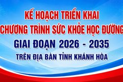 Kế hoạch triển khai Chương trình Sức khỏe học đường giai đoạn 2026 - 2035 trên địa bàn tỉnh Khánh Hòa