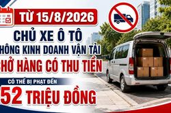 Từ 15/8/2026, chủ xe cho &ocirc; t&ocirc; kh&ocirc;ng kinh doanh vận tải chở h&agrave;ng thu tiền bị phạt đến 52 triệu đồng