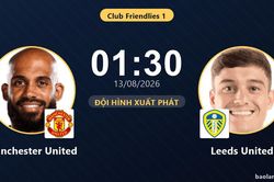TRỰC TIẾPTrực tiếp Manchester United vs Leeds United: Đội h&igrave;nh xuất ph&aacute;t