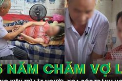 Chồng 25 năm thức canh, mỗi đêm lật người, xoa bóp tránh hoại tử cho vợ liệt