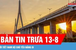 Bản tin trưa 13-8: Nam bộ giảm mưa, trời nắng, có nơi nắng nóng