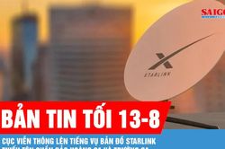 Bản tin tối 13-8: Cục Viễn th&ocirc;ng l&ecirc;n tiếng vụ bản đồ Starlink thiếu t&ecirc;n quần đảo Ho&agrave;ng Sa v&agrave; Trường Sa