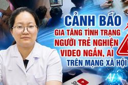 Cảnh báo 'cạm bẫy' video ngắn, AI: Hệ lụy từ việc người trẻ đánh đổi đời thực lấy thế giới ảo