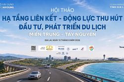 Đầu tư hạ tầng thúc đẩy phát triển kinh tế du lịch miền Trung - Tây Nguyên