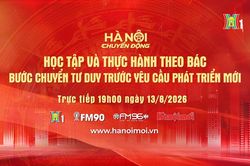 Đón xem 'Hà Nội chuyển động' ngày 13/8: Học tập và thực hành theo Bác - Bước chuyển tư duy trước yêu cầu phát triển mới