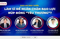 Ngày mai diễn ra Giao lưu trực tuyến: Làm gì để ngăn chặn bạo lực núp bóng 'yêu thương'?